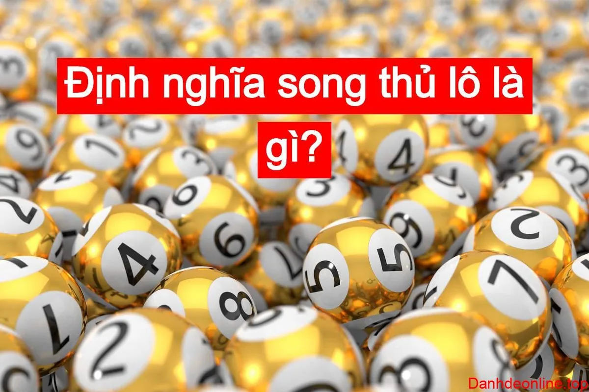 Song thủ lô là gì ? Điều cần biết khi đánh song thủ lô năm 2026